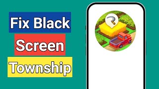 How to Fix Township App Black Screen Problem [upl. by Wilber762]