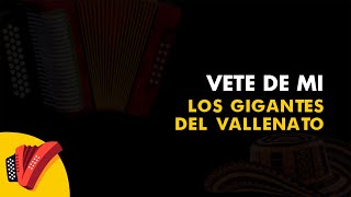 Vete De Mí Los Gigantes Del Vallenato Vídeo Letra  Sentir Vallenato [upl. by Ariaec269]