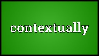 Contextually Meaning [upl. by Notgnillew]