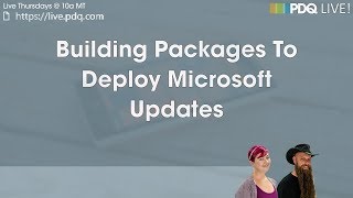 PDQ Live  Building Packages To Deploy Microsoft Updates [upl. by Afatsom26]