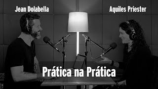 Entrevista Aquiles Priester  Prática na Prática com Jean Dolabella  Podcast 7 [upl. by Etteiluj]