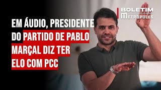 Em áudio presidente do partido de Pablo Marçal diz ter elo com PCC [upl. by Bayard]