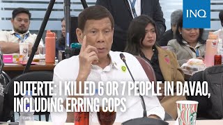 Duterte I killed 6 or 7 people in Davao including erring cops [upl. by Raeann560]