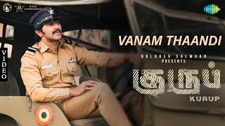 Vanam Thaandi  Video Song  Kurup Tamil  Dulquer Salmaan  Sobhita Dhulipala  Sushin Shyam [upl. by Lithea]