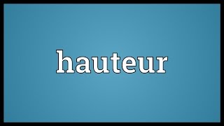 Hauteur Meaning [upl. by Olracnaig]