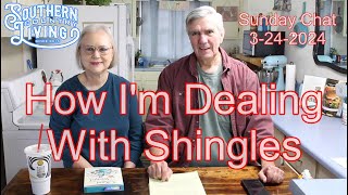 How Im Dealing With Shingles  Sunday Chat 3242024 [upl. by Goober]