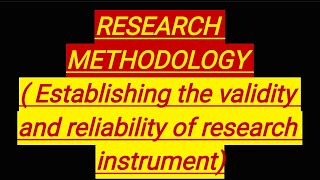 RESEARCH METHODOLOGY Establishing the validity and reliability of a research instrument [upl. by Arrais]