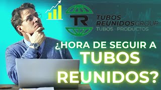 ¿Hora de seguir a TUBOS REUNIDOS [upl. by Rance446]