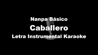 Nanpa Básico  Caballero Letra Instrumental Karaoke [upl. by Anitra]