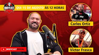 CARLOS ORTIZ E VICTOR FRASCA  BodyCast 17 [upl. by Brenza]