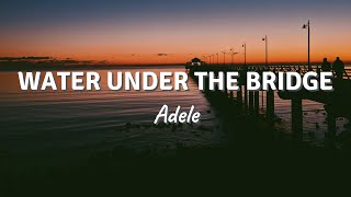 WATER UNDER THE BRIDGE by Adele Lyric Video [upl. by Areid]