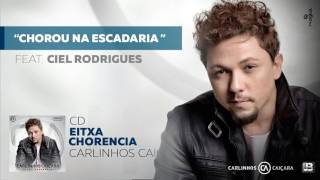 Chorou Na Escadaria feat Ciel Rodrigues  CD Eixta Chorencia  Carlinhos Caiçara [upl. by Nealson]