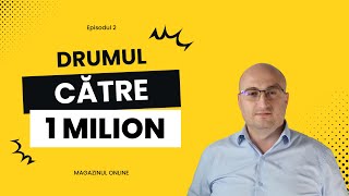 Drumul către 1 Milion Episodul 2  Magazinul Online [upl. by Sarat]