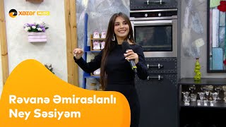 Rəvanə Əmiraslanlı  Ney Səsiyəm [upl. by Dent]