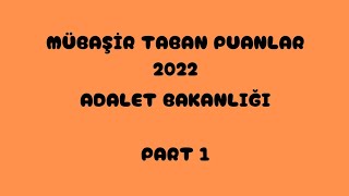 MÜBAŞİR✅TABAN PUANLARI 2022 ADALET BAKANLIĞI PART 1 [upl. by Hulbig]