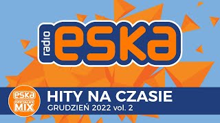 ESKA Hity na Czasie Grudzień 2022 vol 2 – oficjalny mix Radia ESKA [upl. by Gerbold]