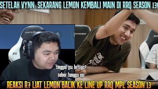 RRQ LEMON IS BACK R7 PANAS PENGEN COMEBACK REAKSI R7 LIAT LEMON amp VYNN COMEBACK MPL SEASON 13 [upl. by Lemay784]