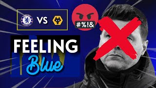 SACKED IN THE MORNING  CHELSEA 2 VS 4 WOLVES  feelingblue [upl. by Islehc]