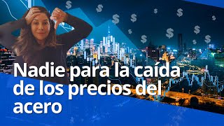 Nadie para la caída de los precios del acero [upl. by Assenad]