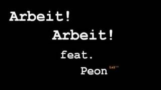 Arbeit Arbeit feat Peon [upl. by Ellie567]