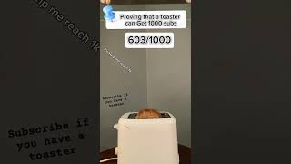 Proving that a toaster can Get 1k subsfunny toasters bread whydoidothis subscribe like [upl. by Engelhart278]