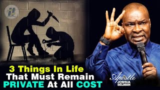 WHY 3 THINGS IN LIFE MUST REMAIN PRIVATE AT ALL COST  Apostle Joshua Selman [upl. by Adolphe]