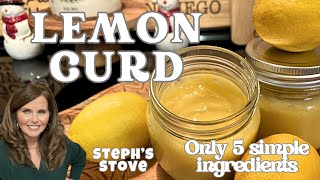 How to Make Lemon Curd  Creamy Smooth and Only 5 Simple Ingredients  Steph’s Stove [upl. by Sale465]