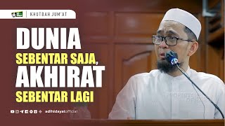 Khutbah Jumat Dunia Sebentar Saja Akhirat Sebentar Lagi  Ustadz Adi Hidayat [upl. by Fonzie946]