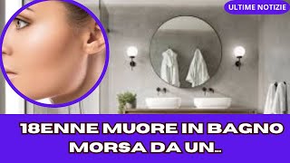 MUORE IN BAGNO 18ENNE MORSA DA UN [upl. by Akamaozu]