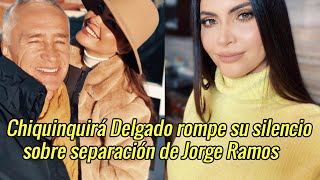 Chiquinquirá Delgado rompe su silencio sobre separación de Jorge Ramos [upl. by Anidualc510]