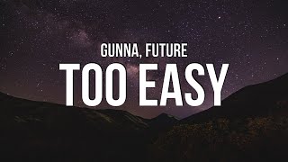 Gunna amp Future  Too Easy Lyrics [upl. by Inava731]