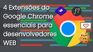 4 Extensões do Google Chrome essenciais para desenvolvedores Web [upl. by Gunthar582]