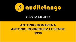 SANTA MUJER  ANTONIO BONAVENA  ANTONIO RODRIGUEZ LESENDE  1930  TANGO CANTATO [upl. by Inajar468]