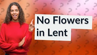 Why are there no flowers in Lent [upl. by Acinomaj348]