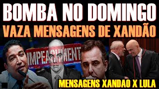 B0MB4 NO DOMINGO VAZA MENSAGENS DE XANDÃO E LULA IMPEACHMENT JA [upl. by Eiser752]