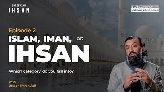 Islam Iman or Ihsan  Unlocking Ihsan  Episode 2  Ramadan 2022 [upl. by Sande477]