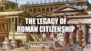 The Legacy of Roman Citizenship  The Roundtable Perspective 604 [upl. by Christal]