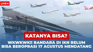 Update Ikn Hari Ini Bandara VIP IKN Belum Bisa Beroprasi 17 Agustus Karena Belum Selesai [upl. by Marcellus]