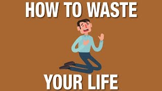 How to waste your life and be miserable or how to live and be happy [upl. by Stephannie773]