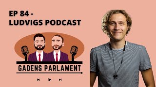 Gadens Parlament EP84  Ludvigs Podcast [upl. by Tavis288]