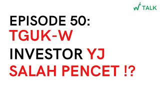 WITALK EP50  TGUKW Investor YJ Salah Pencet [upl. by Arraes]