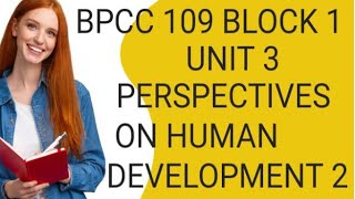 BPCC 109 BLOCK1 UNIT3PERSPECTIVES ON HUMAN DEVELOPMENT 2 [upl. by Ddet623]