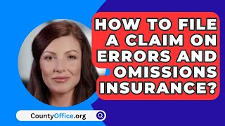 How To File A Claim On Errors And Omissions Insurance  CountyOfficeorg [upl. by Maurene]