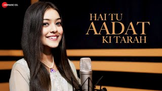 Hai Tu Aadat Ki Tarah  Official Music Video  Nishtha Sharma  Anjjan Bhattacharya  Kumaar [upl. by Nednal142]