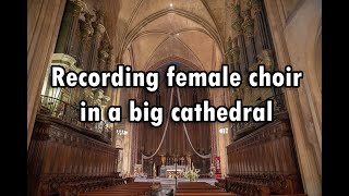 Recording female choir in Big Cathedral [upl. by Nnagem]