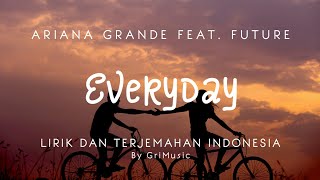 Ariana Grande Feat Future  Everyday TikTok Ver he give it to me Lirik Lagu Terjemahan Indonesia [upl. by Oinotnaesoj162]