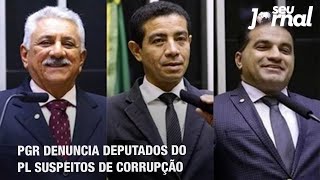 PGR denuncia deputados do PL suspeitos de corrupção [upl. by Ojok]