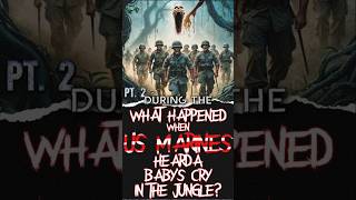 Pt 2 What Happened When US Marines Heard a Babys Cry in the Jungle  Reddit Creepypasta [upl. by Lonyer]