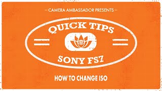 How to change ISO on the Sony FS7  Quick Tips by Camera Ambassador [upl. by Bullough]