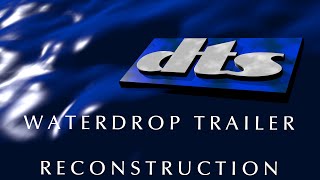 DTS quotWaterdropquot Trailer 19951996 RECONSTRUCTION [upl. by Eiromem]